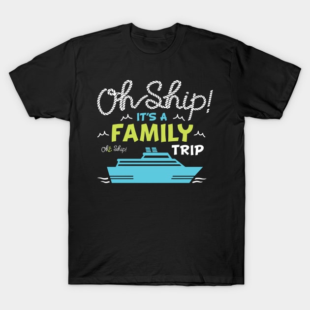 Oh Ship It's a Family Trip Vacation Matching Family Group T-Shirt by D'store Hesti Production